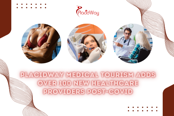 PlacidWay Medical Tourism Adds over 100 New Healthcare Providers Post-Covid