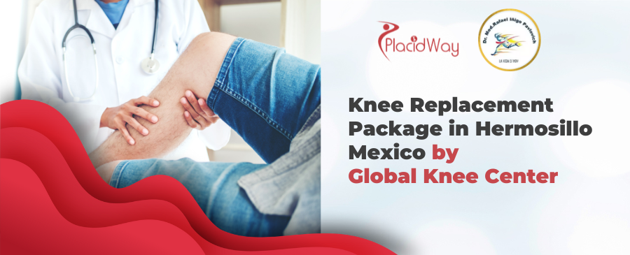 Affordable Knee Replacement Surgery at Global Knee Center in Hermosillo, Mexico
