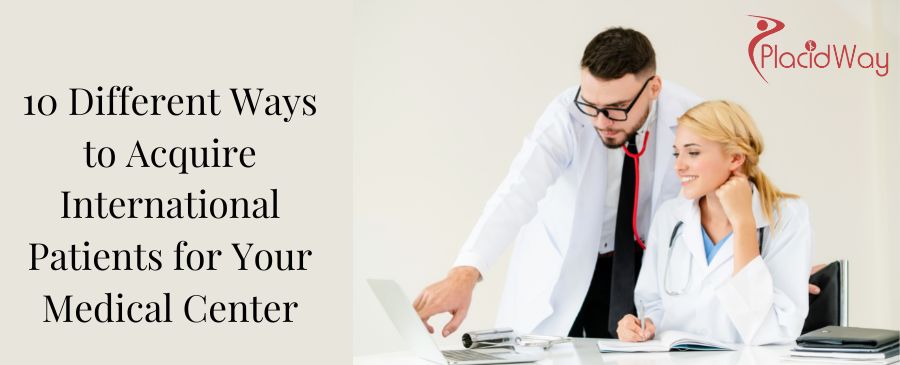 10 Different Ways to Acquire International Patients for Your Medical Center 