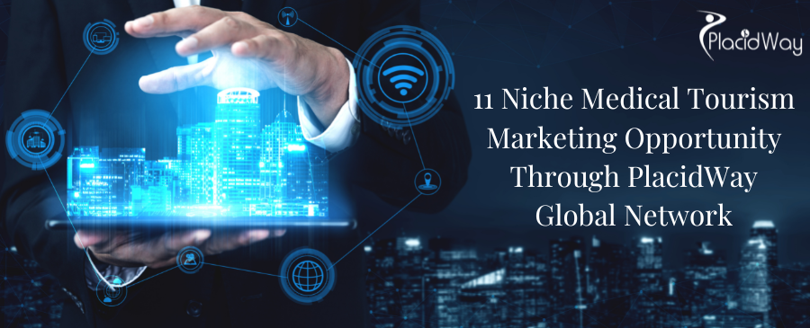 11 Niche Medical Tourism Marketing Opportunity Through PlacidWay Global Network