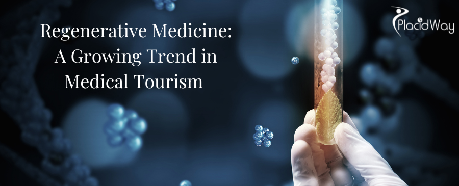 Regenerative Medicine: A Growing Trend in Medical Tourism 
