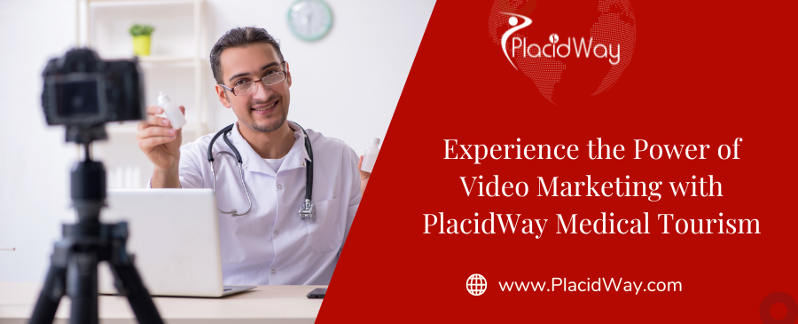 Experience the Power of Video Marketing with PlacidWay Medical Tourism