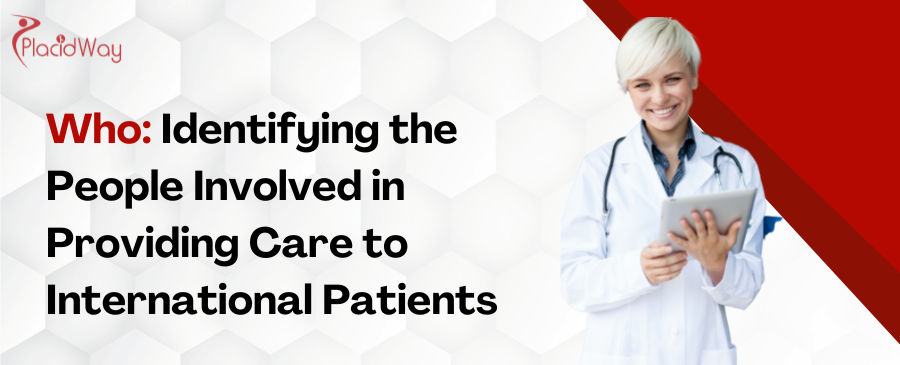 Who: Identifying the People Involved in Providing Care to International Patients 