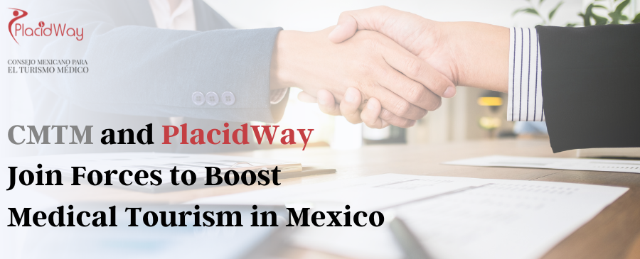PlacidWay and CMTM Join Forces to Boost Medical Tourism in Mexico