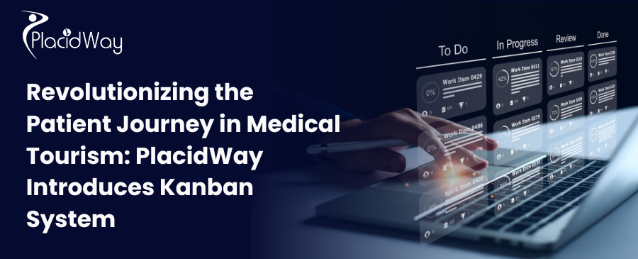 Revolutionizing the Patient Journey in Medical Tourism: PlacidWay Introduces Kanban System 