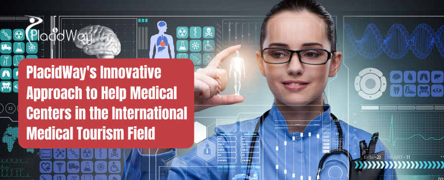PlacidWay's Innovative Approach to Help Medical Centers in the International Medical Tourism Field 