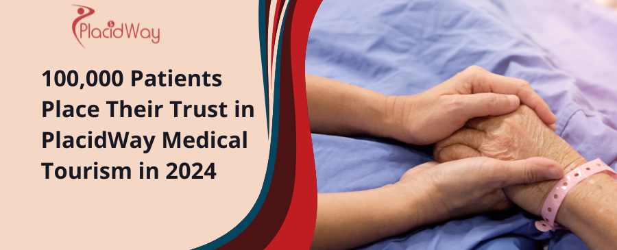 100,000 Patients Place Their Trust in PlacidWay Medical Tourism in 2024 