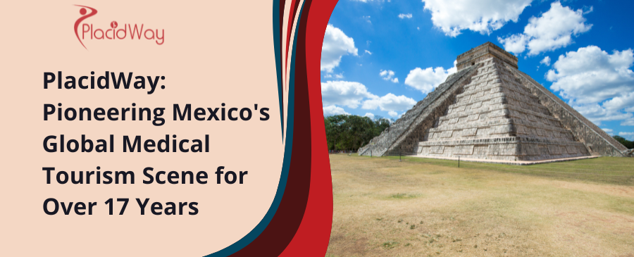 PlacidWay: Pioneering Mexico's Global Medical Tourism Scene for Over 17 Years 