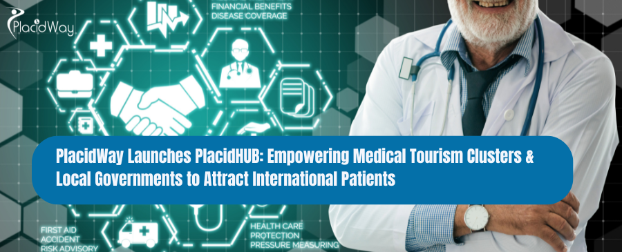 PlacidWay Launches PlacidHUB: Empowering Medical Tourism Clusters & Local Governments to Attract International Patients 