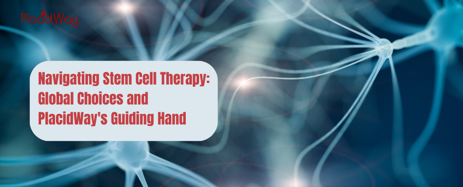 干细胞治疗导航：全球选择与 PlacidWay 的指引 