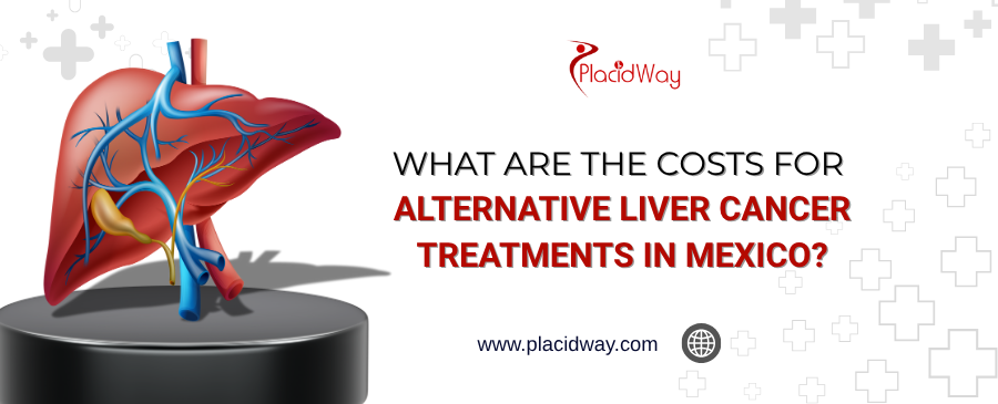 Understanding the Costs of Alternative Liver Cancer Treatments in Mexico