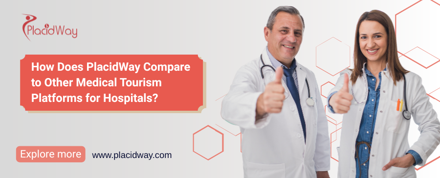 How Does PlacidWay Compare to other Medical Tourism Platforms for Hospitals?