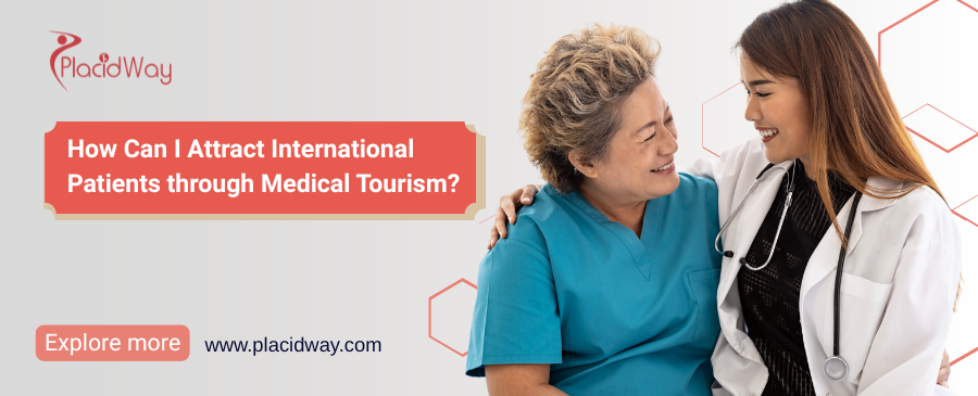 我如何通过医疗旅游吸引国际患者？