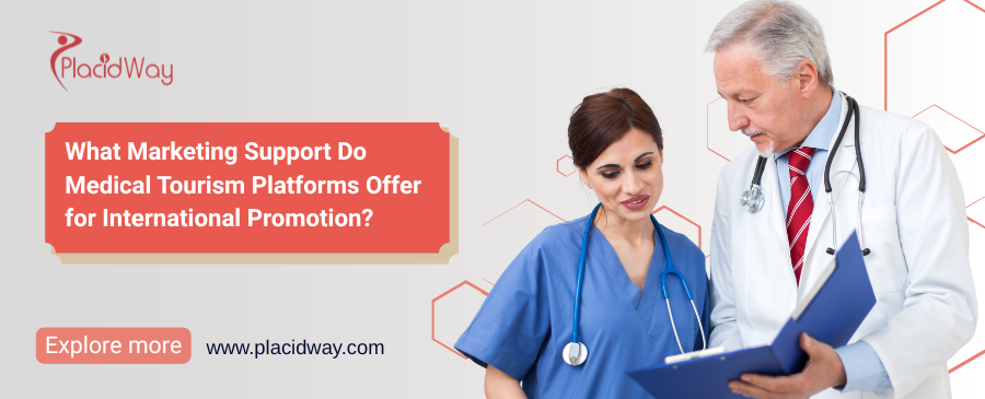 What Marketing Support Do Medical Tourism Platforms Offer for International Promotion?