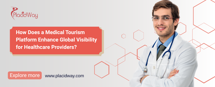 How Does a Medical Tourism Platform Enhance Global Visibility for Healthcare Providers?