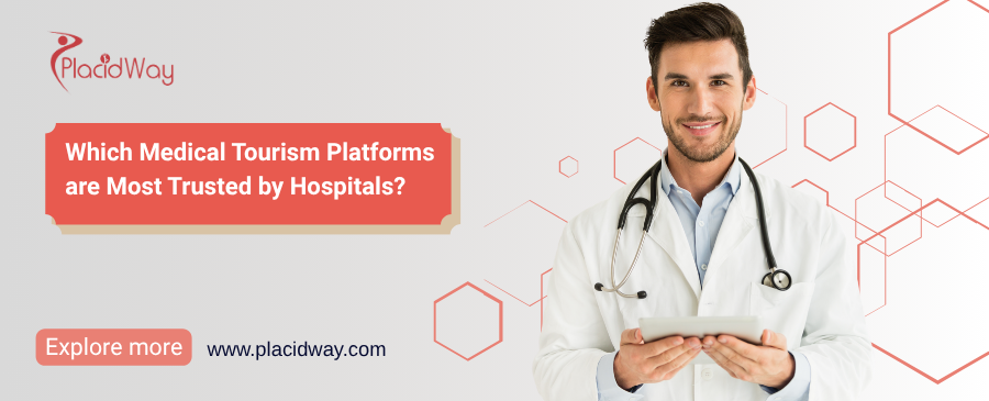 Which Medical Tourism Platforms are Most Trusted by Hospitals?