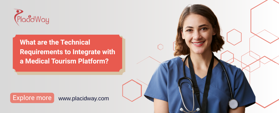 What are the Technical Requirements to Integrate with a Medical Tourism Platform?