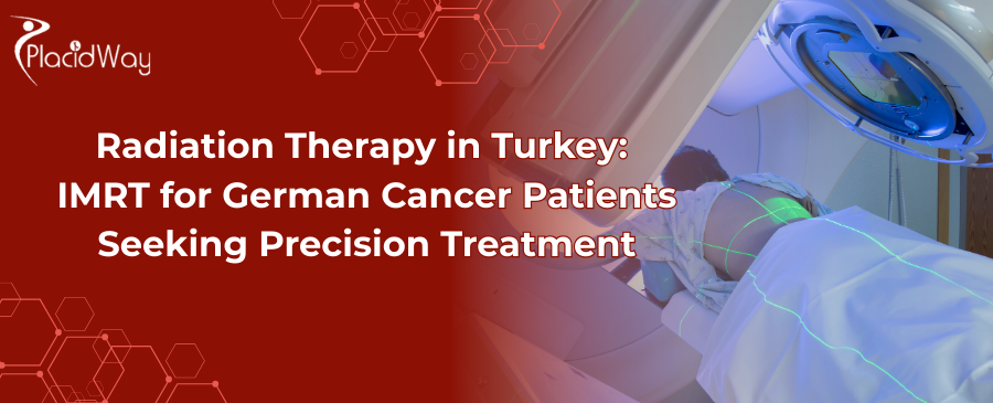 Radiation Therapy in Turkey: IMRT for German Cancer Patients Seeking Precision Treatment