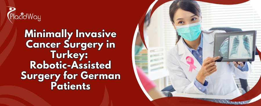 Minimally Invasive Cancer Surgery in Turkey: Robotic-Assisted Surgery for German Patients
