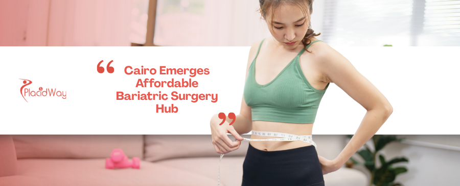 Egypt’s New Integrated Strategy: Positioning Cairo as the Premier Destination for Affordable Bariatric Surgery for European and African Patients