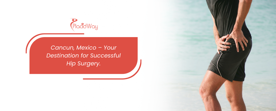 Cirugía de reemplazo de cadera con alta tasa de éxito en Cancún, México