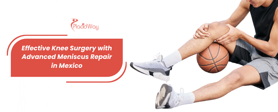 Meniscus Tear Repair in Mexico - Effective Knee Surgery