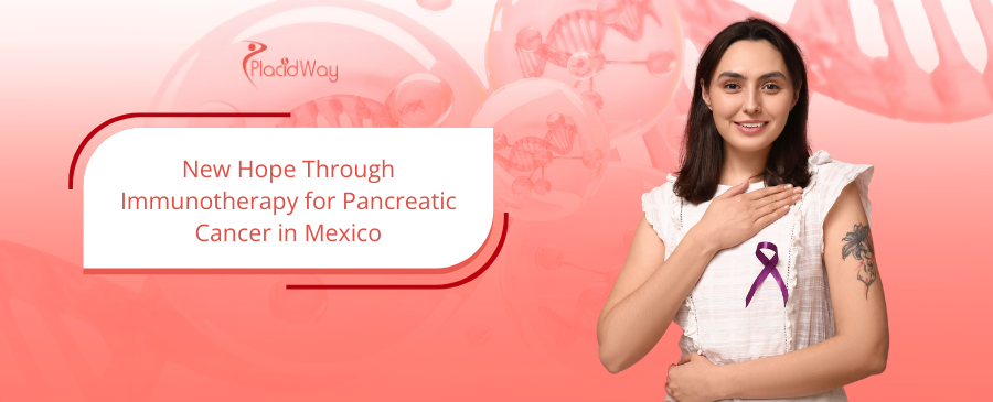 Pancreatic Cancer Immunotherapy in Tijuana, Mexico