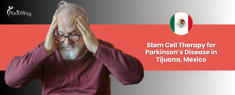 Stem Cell Therapy for Parkinson's Disease in Tijuana, Mexico